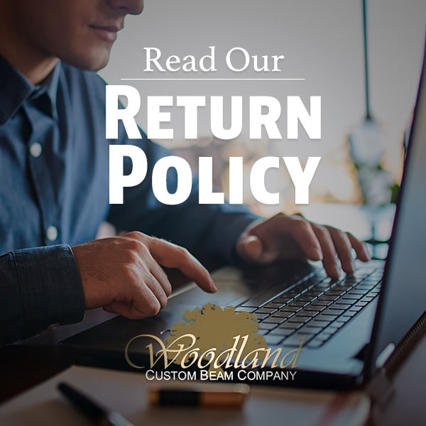 Returns and Refund Policy at Woodland Custom Beam Company