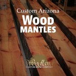 Custom Arizona Wood Mantles