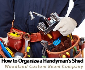 How to Organize a Handyman's Shed by Woodland Beam Company in Arizona