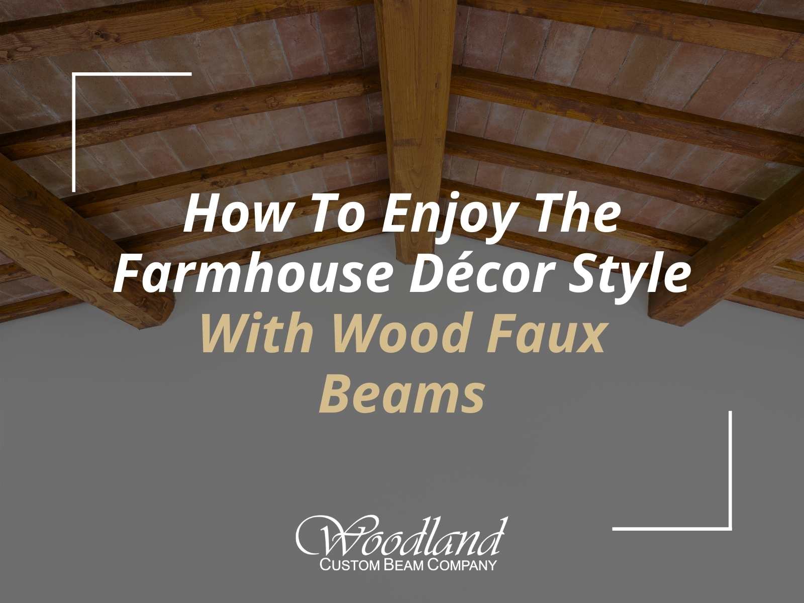 How To Enjoy The Farmhouse Décor Style With Wood Faux Beams