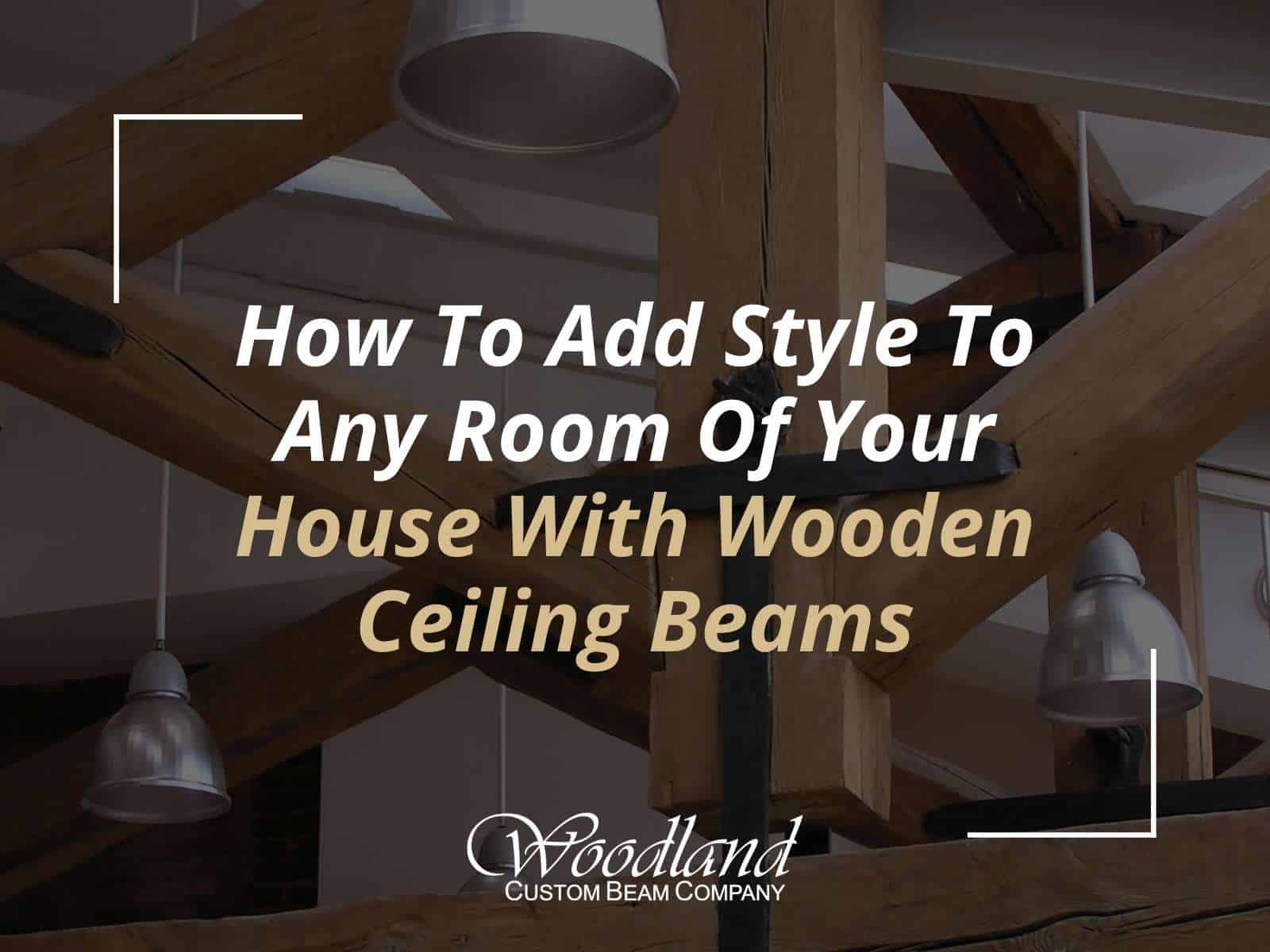 How To Add Style To Any Room Of Your House With Wooden Ceiling Beams